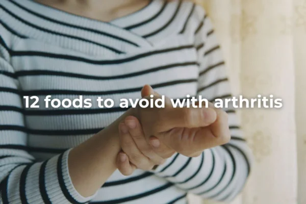 12 Foods to Avoid with Arthritis and What to Eat Instead